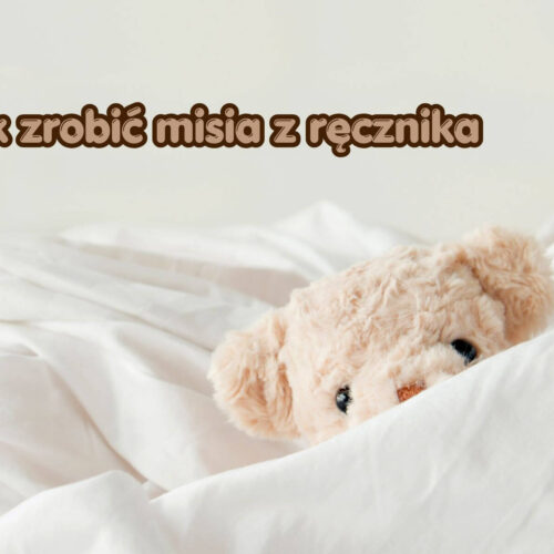 Jak zrobić misia z ręcznika – prosta instrukcja krok po kroku