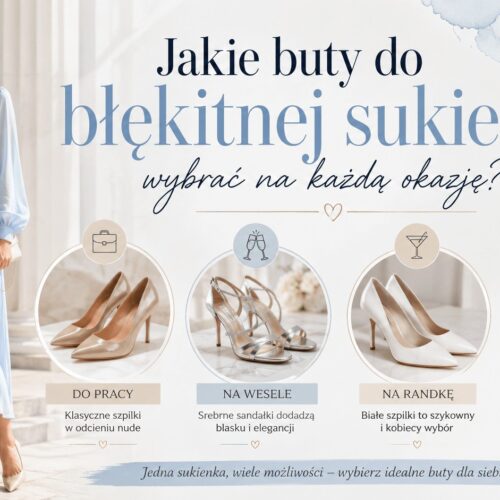 Jakie buty do błękitnej sukienki wybrać na każdą okazję?