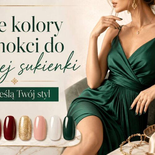 Jakie kolory paznokci do zielonej sukienki podkreślą Twój styl
