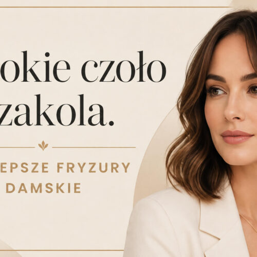 Wysokie czoło i zakola: najlepsze fryzury damskie, które zachwycą