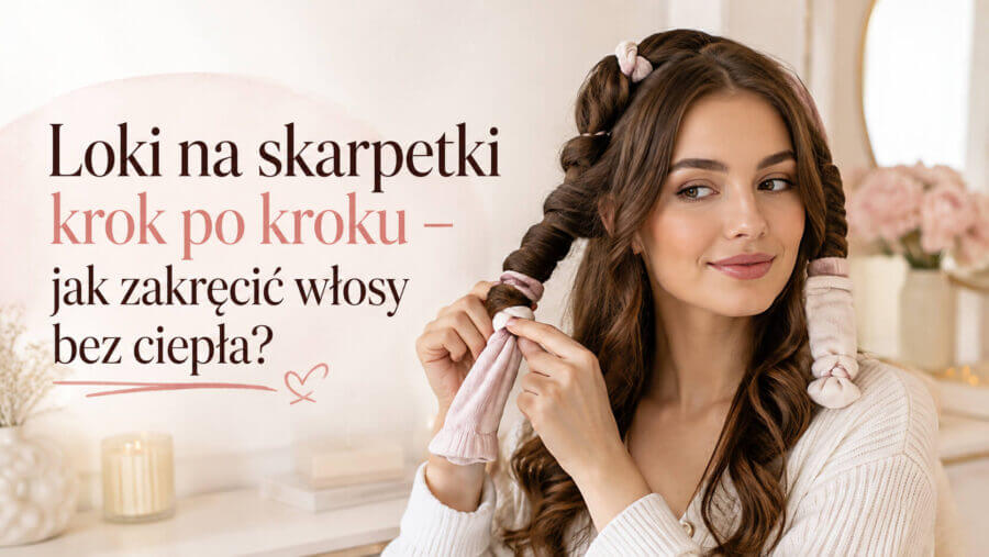 Loki na skarpetki krok po kroku – jak zakręcić włosy bez ciepła?